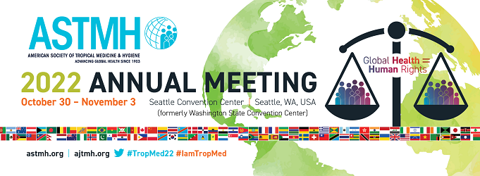 The 2022 Annual Meeting of the American Society of Tropical Medicine and Hygiene (ASTMH)
